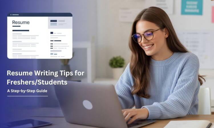 Resume Writing Tips for Freshers/Students | A Step-by-Step Guide